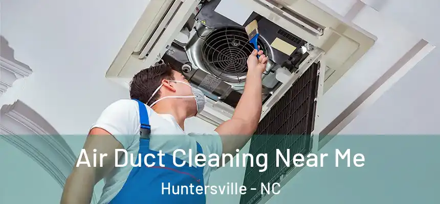  Air Duct Cleaning Near Me Huntersville - NC