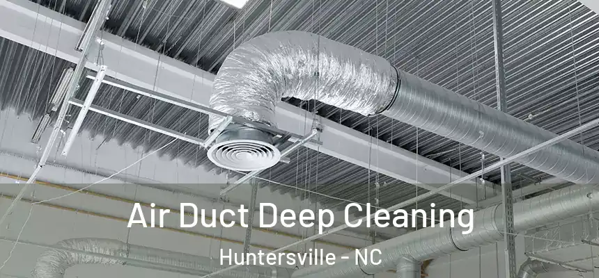  Air Duct Deep Cleaning Huntersville - NC