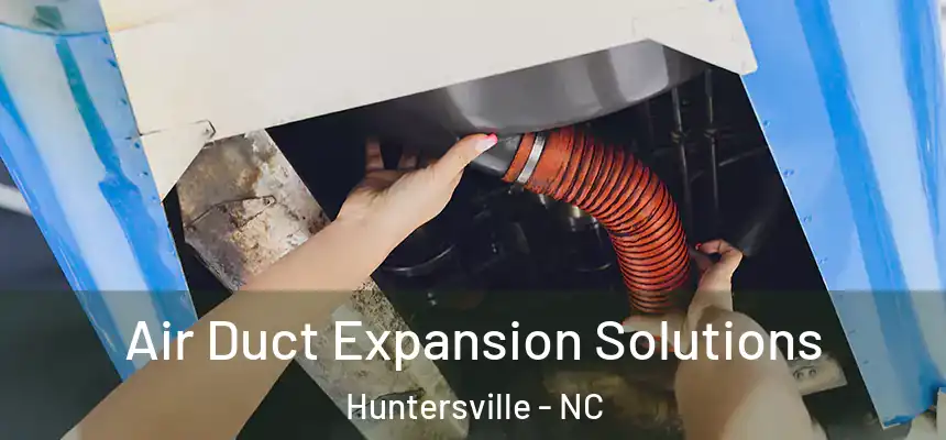  Air Duct Expansion Solutions Huntersville - NC