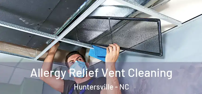  Allergy Relief Vent Cleaning Huntersville - NC