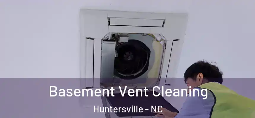  Basement Vent Cleaning Huntersville - NC