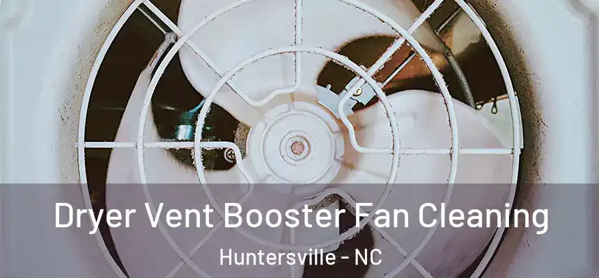  Dryer Vent Booster Fan Cleaning Huntersville - NC