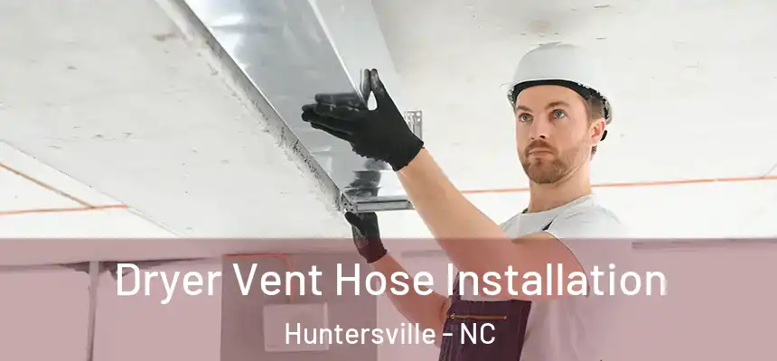  Dryer Vent Hose Installation Huntersville - NC