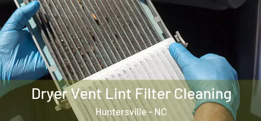 Dryer Vent Lint Filter Cleaning Huntersville - NC