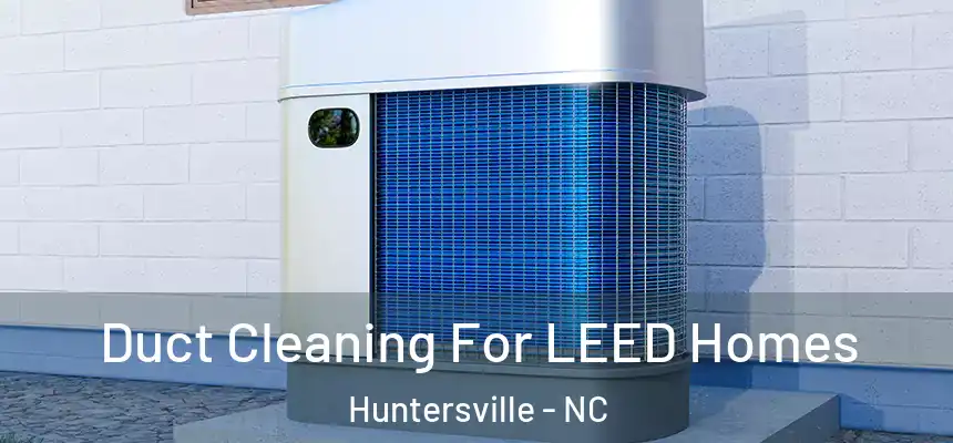 Duct Cleaning For LEED Homes Huntersville - NC