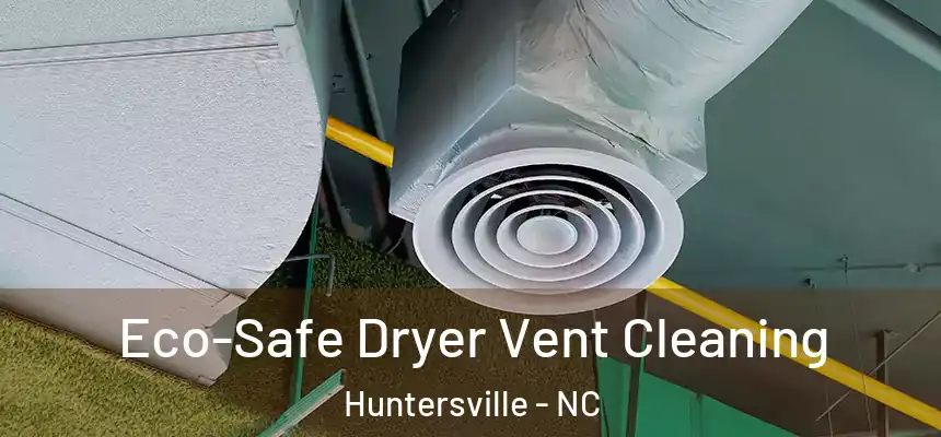  Eco-Safe Dryer Vent Cleaning Huntersville - NC