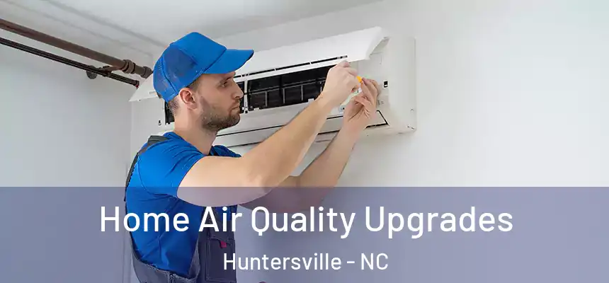  Home Air Quality Upgrades Huntersville - NC