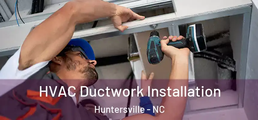  HVAC Ductwork Installation Huntersville - NC