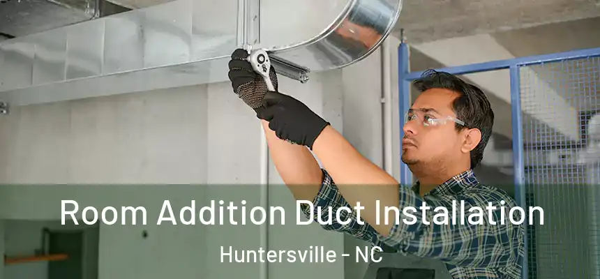  Room Addition Duct Installation Huntersville - NC