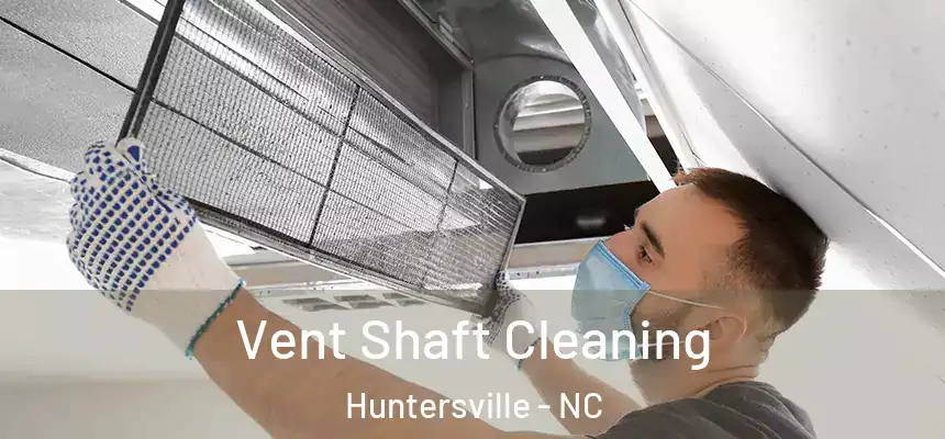  Vent Shaft Cleaning Huntersville - NC