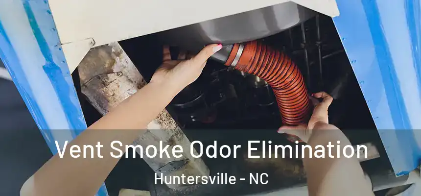  Vent Smoke Odor Elimination Huntersville - NC