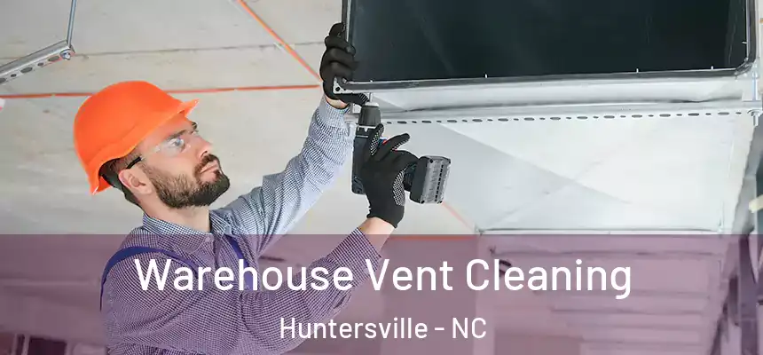  Warehouse Vent Cleaning Huntersville - NC